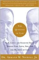 The Question of God: C.S. Lewis and Sigmund Freud Debate God, Love, Sex, and the Meaning of Life