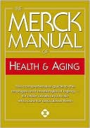 Merck Manual of Health and Aging: The Complete Home Guide to Healthcare and Healthy Aging For Older People and Those Who Care About Them