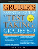 Gruber's Essential Guide to Test Taking: Grades 6-9