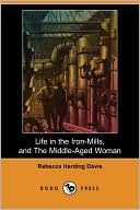 Life In The Iron-Mills, And The Middle-Aged Woman