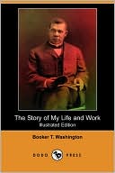 The Story of My Life and Work (Illustrated Edition) (Dodo Press)