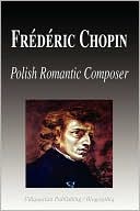 Frederic Chopin - Polish Romantic Composer (Biography)