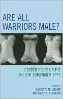 Are All Warriors Male?: Gender Roles on the Ancient Eurasian Steppe