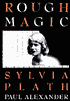 Rough Magic: A Biography of Sylvia Plath