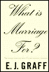What Is Marriage For? by E. J. Graff: Book Cover