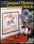 Carousel Horses in Cross-Stitch: Beautiful Projects for Every Month of the Year