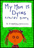 My Mom Is Dying: A Child's Diary