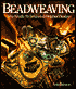 Beadweaving: New Needle Techniques and Original Designs
