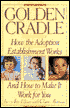 Golden Cradle: How the Adoption Establishment Works - and how to Make It Work for You