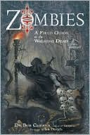 Zombies: A Field Guide to the Walking Dead