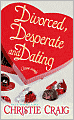Divorced, Desperate and Dating