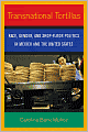 Transnational Tortillas: Race, Gender, and Shop-Floor Politics in Mexico and the United States