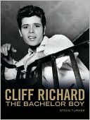 Cliff Richard - Bachelor Boy: Fifty Years of Cliff in the Words of Those Who Have Known Him Best
