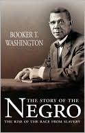 The Story of the Negro: The Rise of the Race from Slavery