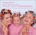 Big Book of Mothers' Wit & Wisdom