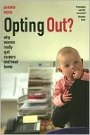 Opting Out?: Why Women Really Quit Careers and Head Home