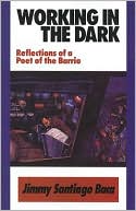 Working in the Dark: Reflections of a Poet of the Barrio