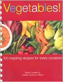 Vegetables!: 100 Inspiring Recipes for Every Occasion