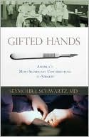 Gifted Hands: America's Most Significant Contributions to Surgery