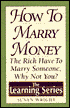 How to Marry Money: The Rich Have to Marry Someone, Why Not You?