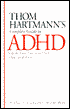 Thom Hartmann's Complete Guide to ADHD: Help for Your Family at Home, School and Work