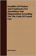 Faculties Of Pastors And Confessors For Absolution And Dispensation According The The Code Of Canon Law