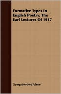 Formative Types In English Poetry; The Earl Lectures Of 1917