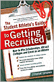 The Student Athlete's Guide to Getting Recruited: How to Win Scholarships, Attract Colleges and Excel as an Athlete