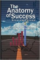 The Anatomy Of Success By Nicolas Darvas (The Author Of How I Made $2,000,000 In The Stock Market)