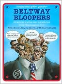 Beltway Bloopers: Hilarious Quotes and Anecdotes from Washington, D.C.