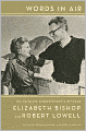 Words in Air: The Complete Correspondence between Elizabeth Bishop and Robert Lowell
