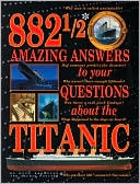 882 1/2 Amazing Answers to Questions about the Titanic