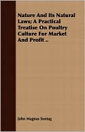 Nature And Its Natural Laws; A Practical Treatise On Poultry Culture For Market And Profit ..