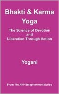 Bhakti and Karma Yoga - The Science of Devotion and Liberation Through Action