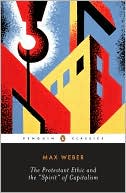 The Protestant Ethic and the Spirit of Capitalism and Other Writings