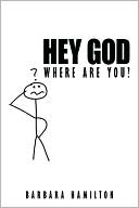 Hey God, Where Are You?