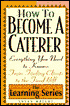 How to Become a Caterer (a Learning Series Book) Everything You Need to Know from Finding Clients to the Final Bill