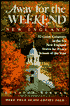 Away for the Weekend: 52 Great Getaways in Connecticut, and Maine, Massachusetts, New Hampshire, Rhode Island, Vermont