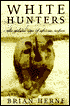 White Hunters: The Golden Age of African Safaris