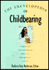 The Encyclopedia of Childbearing: A Guide to Prenatal Practices, Birth Alternatives, Infant Care, and Parenting Decisions for the '90s