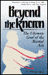 Beyond the Known: The Ultimate Goal of the Martial Arts
