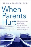 When Parents Hurt: Compassionate Strategies When You and Your Grown Child Don't Get Along