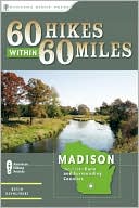 60 Hikes within 60 Miles: Madison: Including Dane and Surrounding Countries