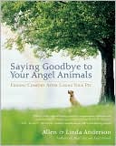 Saying Goodbye to Your Angel Animals: Finding Comfort after Losing Your Pet