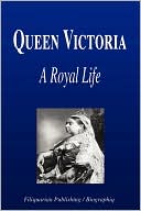 Queen Victoria - A Royal Life (Biography)