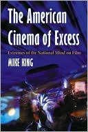 The American Cinema of Excess: Extremes of the National Mind on Film
