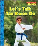 Let's Talk Tae Kwon Do