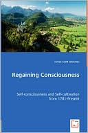 Regaining Consciousness - Self-Consciousness And Self-Cultivation From 1781-Present