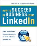 How to Succeed in Business Using LinkedIn: Making Connections and Capturing Opportunities on the World's #1 Business Networking Site