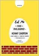 Eat Me: The Food and Philosophy of Kenny Shopsin